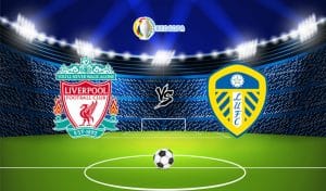 Nhận định trận đấu bóng đá Liverpool vs Leeds United