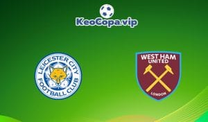 soi kèo Leicester City vs West Ham