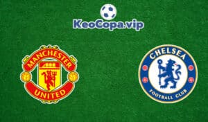 Soi kèo Man United vs Chelsea