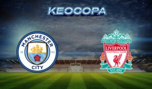Soi kèo Man City vs Liverpool